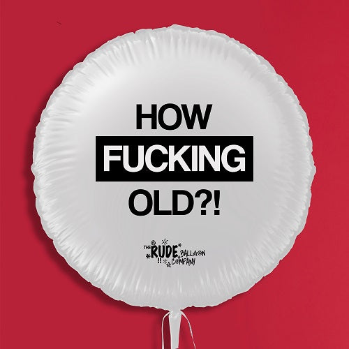 18" Rude Balloon How F#####g Old - White